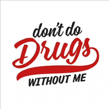 a t-shirt that says do n't do drugs without me