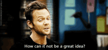a man in a black shirt says how can it not be a great idea
