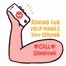 asking for help makes you strong call someone call muscle call someone strength