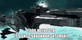 a picture of a space ship with the words " yooo holy fuck it 's unsc savannah saturday " on it