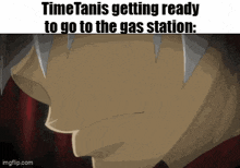 a cartoon of a man with sharp teeth and the words timetanis getting ready to go to the gas station .