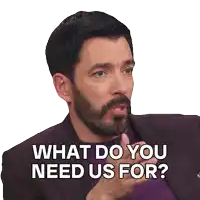 a man with a beard is saying what do you need us for