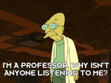 a cartoon character says " i 'm a professor why isn 't anyone listening to me ? "