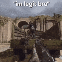 a video game scene with the words " im legit bro " on the bottom
