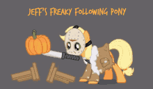 Freaky Pony Jesffs Freaky Following Pony GIF - Freaky Pony Jesffs Freaky Following Pony Pumpkin GIFs
