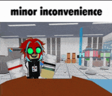 a cartoon character in a room with the words minor inconvenience on it