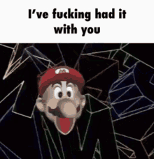i 've fucking had it with you , a cartoon character with a mustache and a red hat .