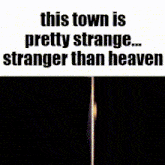 this town is pretty strange stranger than heaven