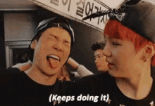 two men are making funny faces and one of them is saying `` keeps doing it ''