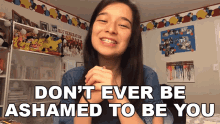 Dont Ever Be Ashamed To Be You Hannah Fawcett GIF - Dont Ever Be Ashamed To Be You Hannah Fawcett Love Yourself GIFs