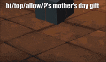 a blue cross on a brown tile floor with the words hi / top / allow / ? 's mother 's day gift