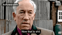 a man in a suit and tie says now that is shit .