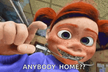 a cartoon character with braces on her teeth says anybody home