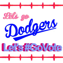 lets go dodgers lets go vote go vote vote early voting