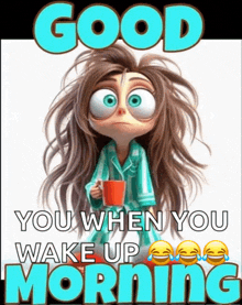 a cartoon girl is holding a cup of coffee with the words good you when you wake up morning