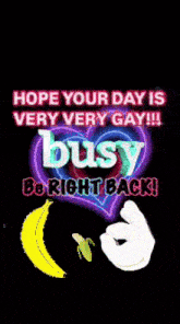 a neon sign that says hope your day is very very gay be right back
