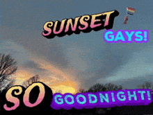 sunset gays so goodnight with a rainbow flag flying in the sky