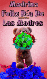 a teddy bear is holding a bouquet of flowers with the words madrina feliz dia de las madres above it