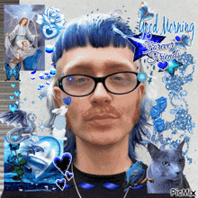 a picture of a man with blue hair and glasses with the words good morning forever friends on the bottom