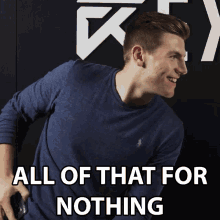 All That For Nothing All For Naught GIF - All That For Nothing All For Naught Waste Of Time GIFs