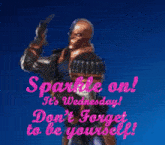 a picture of a man with the words sparkle on it 's wednesday don 't forget to be yourself