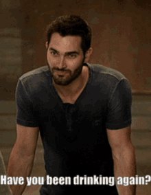 Have You Been Drinking Again Are You Drinking Again GIF - Have You Been Drinking Again Are You Drinking Again Tyler Hoechlin GIFs