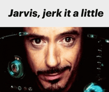 a close up of a man 's face with the words jarvis jerk it a little below it