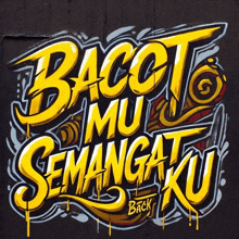 graffiti on a wall that says bacoto mu semangatku back