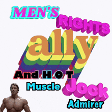 men 's rights ally and hot muscle jock admirer written on a white background