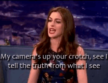 Anne Hathaway My Cameras Up Your Crotch GIF - Anne Hathaway My Cameras Up Your Crotch GIFs