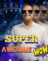 a man wearing sunglasses with the words super awesome wow on the bottom