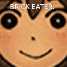 a close up of a cartoon face with the words " brick eater " written above it