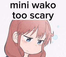 a picture of a girl with the words mini wako too scary