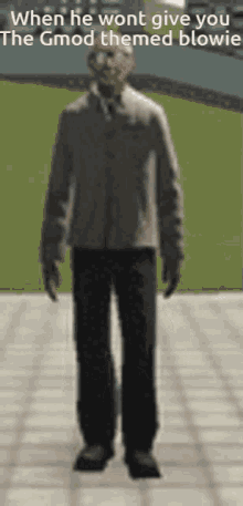 a man standing on a sidewalk with a caption that says " when he wont give you the gmod themed blowie