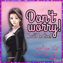 a picture of a woman with the words " do n't worry you 'll be fine " on it