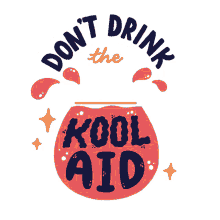 dont drink the kool aid drink the cool aid critical thinking kool aid cool aid