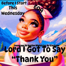 a picture of a girl with the words " before i start this wednesday lord i got to say thank you " .