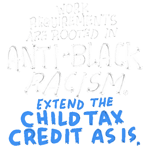Work Requirements Are Rooted In Anti Black Racism Extend The Child Tax Credit As Is Sticker - Work Requirements Are Rooted In Anti Black Racism Extend The Child Tax Credit As Is Anti Black Racism Stickers