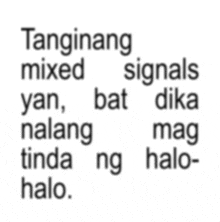 a white background with the words tanginang mixed yan bat tika mag halo written in black