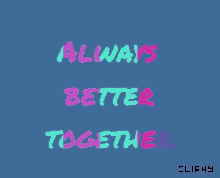 Cliphy Always Better Together GIF - Cliphy Always Better Together Relationship GIFs