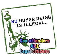 a sign that says no human being is illegal and sex offenders are legal citizens
