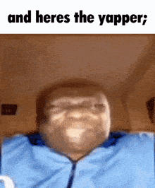 a blurry picture of a man with the words " and heres the yapper " on the bottom