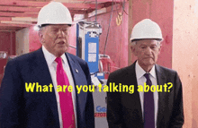 two men wearing hard hats are standing next to each other with the words what are you talking about