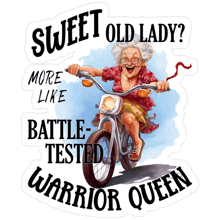 a sticker that says sweet old lady more like battle-tested warrior queen on it