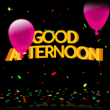 pink balloons and confetti with the words good afternoon