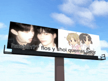 a billboard that says haabin flos y shol querras decir