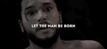 Got Game Of Thrones GIF - Got Game Of Thrones Let The Man Be Born GIFs