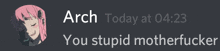 arch today at 04:23 you stupid motherfucker is written on a black background