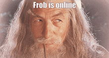 Frob Gandalf Frob Is Online GIF - Frob Gandalf Frob Is Online GIFs