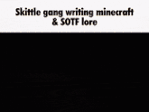 a poster that says skittle gang writing minecraft and sotf lore